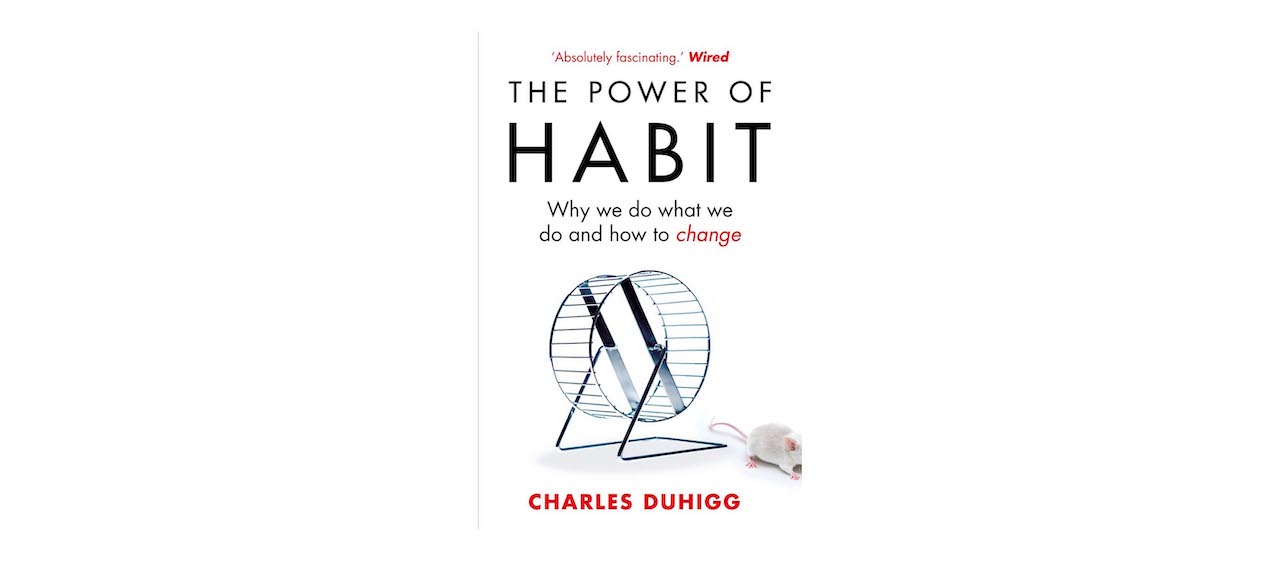 The Power of Habit - Why we do what we do and how to change